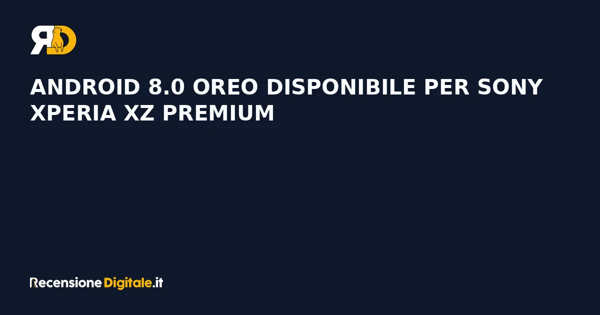 Android 8.0 Oreo disponibile per Sony Xperia XZ Premium