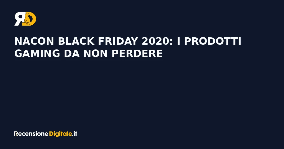Nacon Black Friday 2020: i prodotti gaming da non perdere