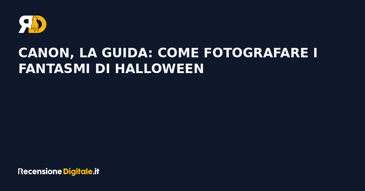 Canon, la guida: come fotografare i fantasmi di Halloween