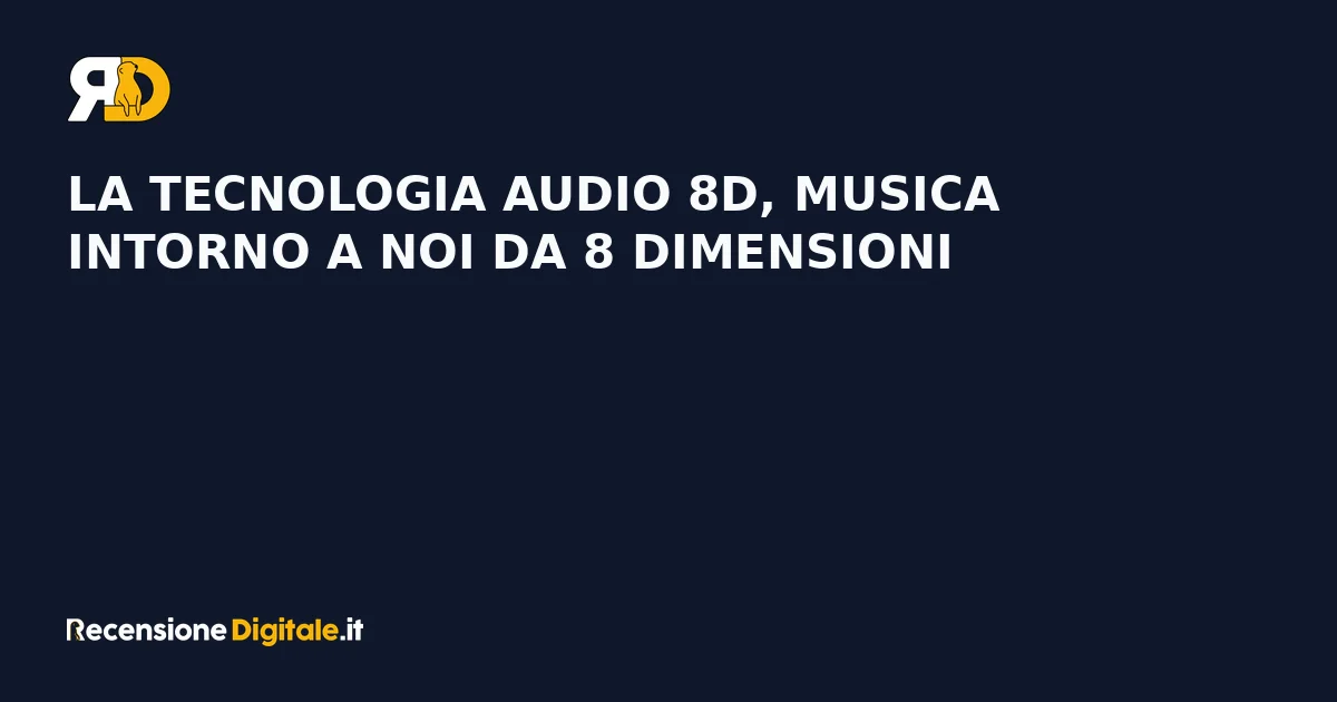 La tecnologia audio 8D, musica intorno a noi da 8 dimensioni