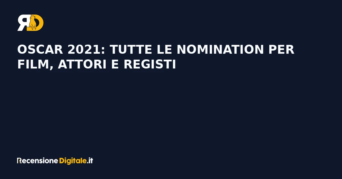 Oscar 2021: tutte le nomination per film, attori e registi