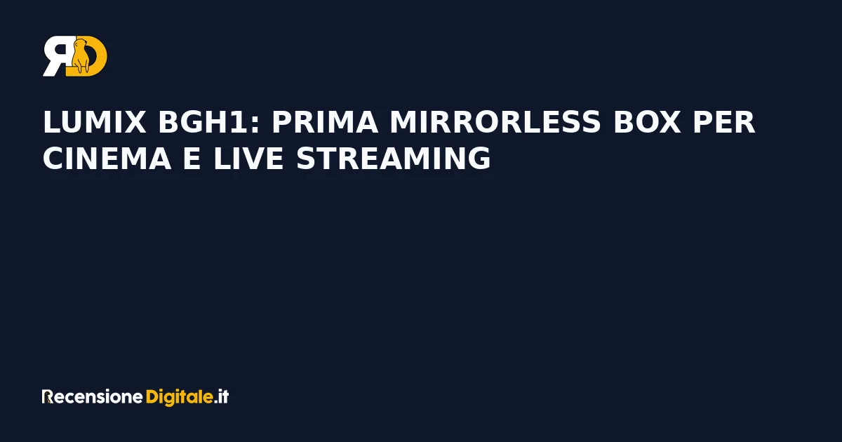 Lumix BGH1: prima mirrorless box per cinema e live streaming