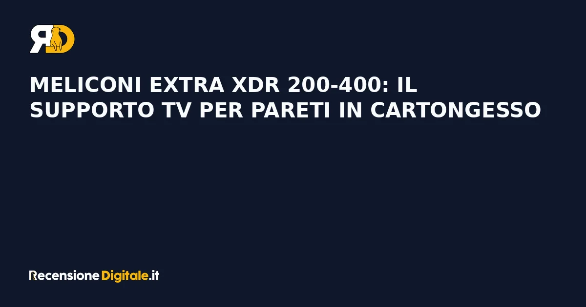 Meliconi EXTRA XDR 200-400: il supporto TV per pareti in cartongesso