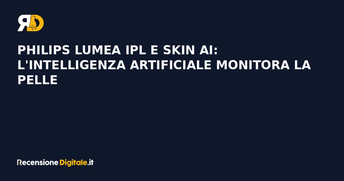Philips Lumea IPL e Skin AI: l'intelligenza artificiale monitora la pelle