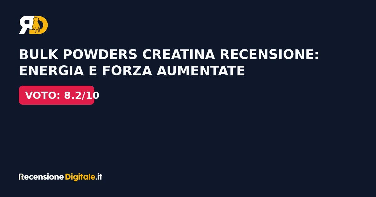 Bulk Powders Creatina recensione: energia e forza aumentate