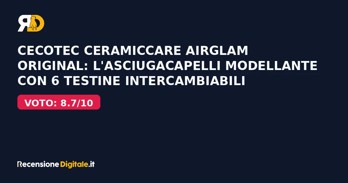 Cecotec CeramicCare AirGlam Original: l'asciugacapelli modellante con 6 testine intercambiabili
