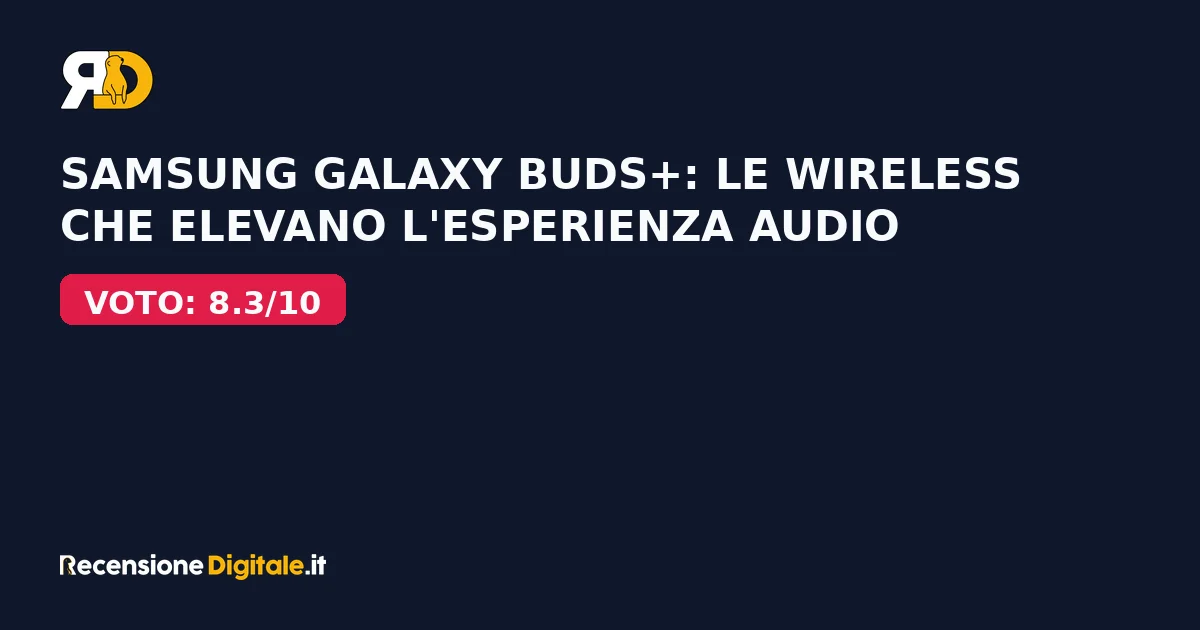 Samsung Galaxy Buds+: le wireless che elevano l'esperienza audio