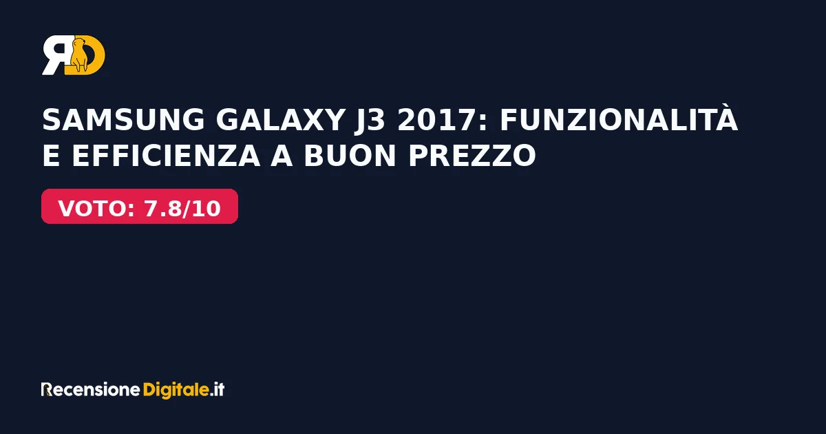 Samsung Galaxy J3 2017: funzionalità e efficienza a buon prezzo